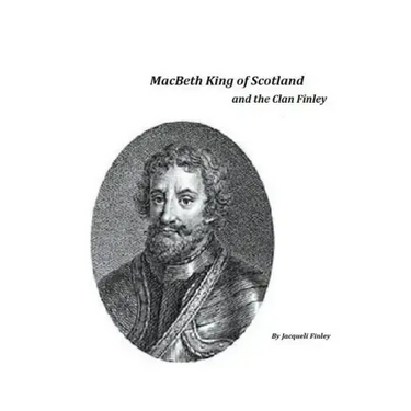 Macbeth King of Scotland and The Clan Finley