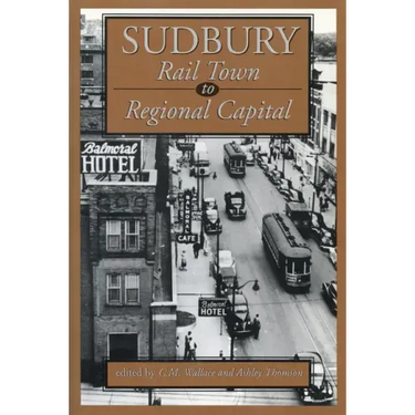 Sudbury: Rail Town to Regional Capital