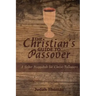 The Christian's Guide to Passover: A Seder Haggadah for Christ-Followers