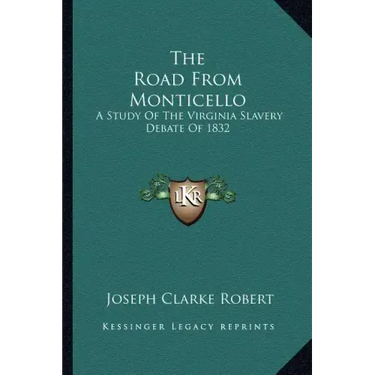 The Road from Monticello: A Study of the Virginia Slavery Debate of 1832