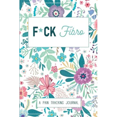 F*ck Fibro: A Symptom & Pain Tracking Journal for Fibromyalgia and Chronic Pain
