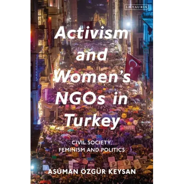 Activism and Women's NGOs in Turkey: Civil Society, Feminism and Politics