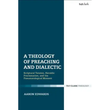 A Theology of Preaching and Dialectic: Scriptural Tension, Heraldic Proclamation and the Pneumatological Moment