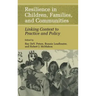 Resilience in Children, Families, and Communities: Linking Context to Practice and Policy