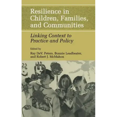Resilience in Children, Families, and Communities: Linking Context to Practice and Policy