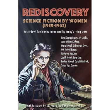 Rediscovery: Science Fiction by Women (1958 to 1963): Yesterday's luminaries introduced by today's rising stars