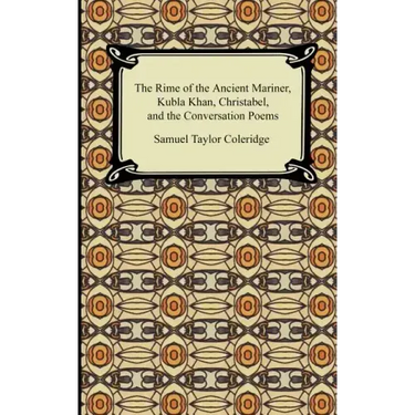 The Rime of the Ancient Mariner, Kubla Khan, Christabel, and the Conversation Poems