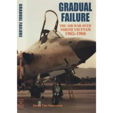Gradual Failure: The Air War Over North Vietnam 1965-1966