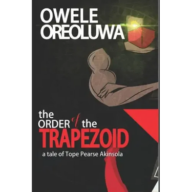 The Order of the Trapezoid: The Tale of Pearse Tope Akinsola