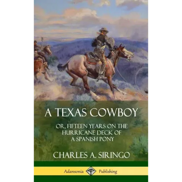 A Texas Cowboy: or, Fifteen Years on the Hurricane Deck of a Spanish Pony (Hardcover)