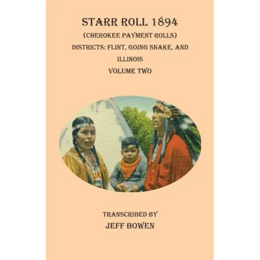Starr Roll 1894 (Cherokee Payment Rolls) Volume Two: Districts: Flint, Going Snake, and Illinois
