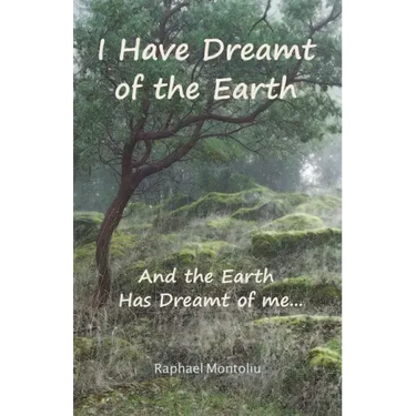 I Have Dreamt of the Earth: And the Earth Has Dreamt of Me...