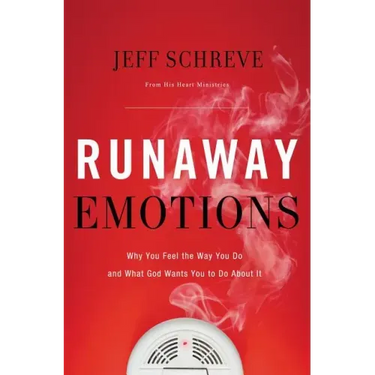 Runaway Emotions: Why You Feel the Way You Do and What God Wants You to Do about It