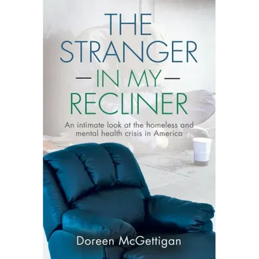 The Stranger in my Recliner: An intimate look at the homelessness and mental health crisis