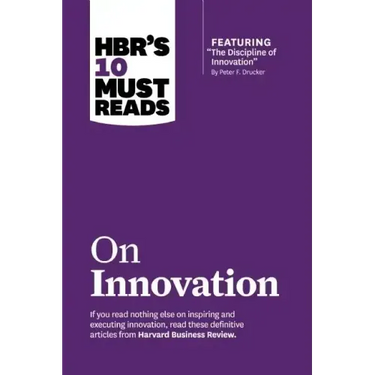Hbr's 10 Must Reads on Innovation (with Featured Article the Discipline of Innovation, by Peter F. Drucker)