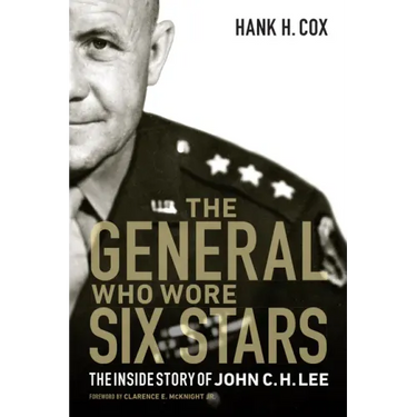 The General Who Wore Six Stars: The Inside Story of John C. H. Lee
