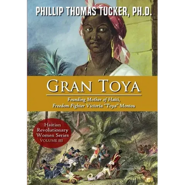 Gran Toya: Founding Mother of Haiti, Freedom Fighter Victoria "Toya" Montou