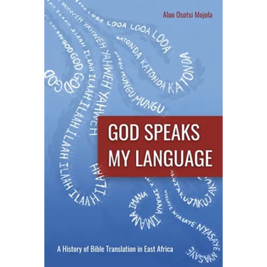 God Speaks My Language: A History of Bible Translation in East Africa