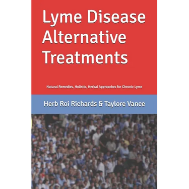 Lyme Disease Alternative Treatments: Natural Remedies, Holistic, Herbal Approaches for Chronic Lyme