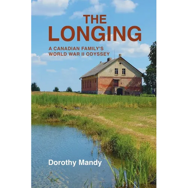 The Longing: A Canadian Family's World War II Odyssey