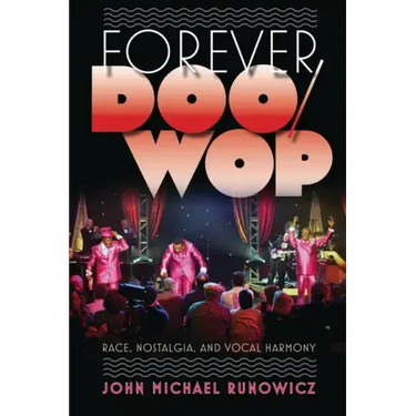 Forever Doo-Wop: Race, Nostalgia, and Vocal Harmony