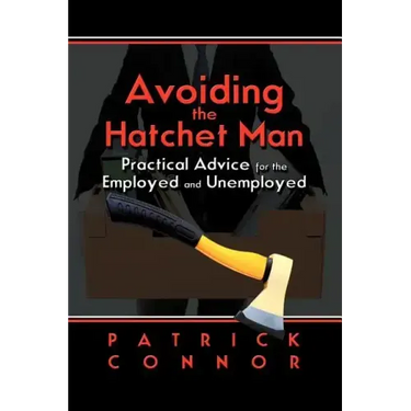 Avoiding the Hatchet Man: Practical Advice for the Employed and Unemployed
