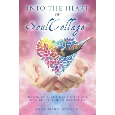 Into the Heart of SoulCollage: Diving Into the Many Gifts and Possibilities of SoulCollage