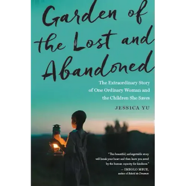 Garden of the Lost and Abandoned: The Extraordinary Story of One Ordinary Woman and the Children She Saves
