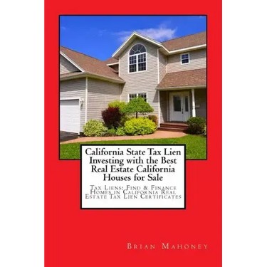 California State Tax Lien Investing with the Best Real Estate California Houses for Sale: Tax Liens: Find & Finance Homes in California Real Estate Ta