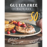 Gluten Free Delicious: 50 Excellent Gluten Free Recipes