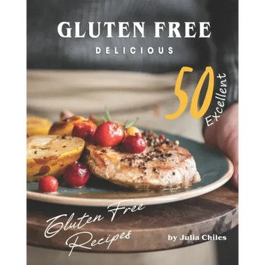 Gluten Free Delicious: 50 Excellent Gluten Free Recipes