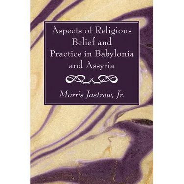 Aspects of Religious Belief and Practice in Babylonia and Assyria