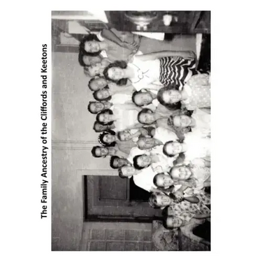 The Family Ancestry of the Cliffords and Keetons: SW Clifford and Annie E (Keeton) Clifford family