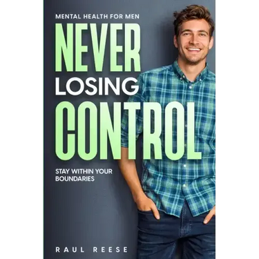 Mental Health For Men: Never Losing Control - Stay Within Your Boundaries