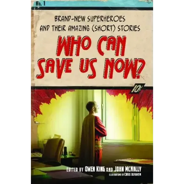Who Can Save Us Now?: Brand-New Superheroes and Their Amazing (Short) Stories