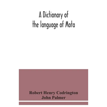 A dictionary of the language of Mota, Sugarloaf Island, Banks' Islands, with a short grammar and index