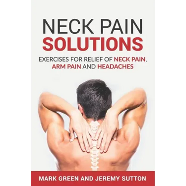 Neck Pain Solutions: Exercises for Relief of Neck Pain, Arm Pain, and Headaches