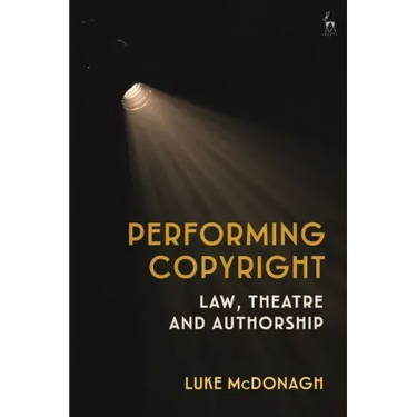 Performing Copyright: Law, Theatre and Authorship