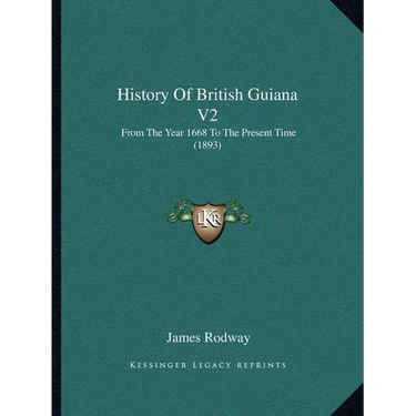 History Of British Guiana V2: From The Year 1668 To The Present Time (1893)