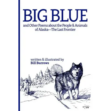 Big Blue: And Other Poems about the People and Animals of Alaska--The Last Frontier.