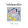 Youth, Gangs and God: Why Are Our Children Dying to Join Gangs?