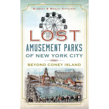 Lost Amusement Parks of New York City: Beyond Coney Island