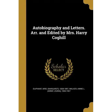 Autobiography and Letters. Arr. and Edited by Mrs. Harry Coghill