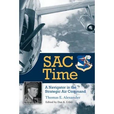 Sac Time: A Navigator in the Strategic Air Command