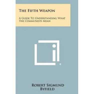 The Fifth Weapon: A Guide To Understanding What The Communists Mean