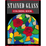 Stained Glass Coloring Book: An Adult Coloring Book Featuring 40 Beautiful Designs and Easy Patterns for Stress Relief