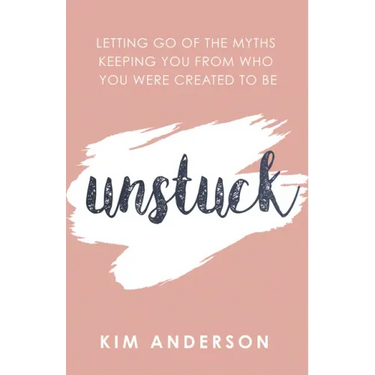 Unstuck: Letting Go of the Myths Keeping You from Who You Are Created to Be