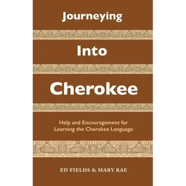 Journeying Into Cherokee: Help and Encouragement for Learning the Cherokee Language