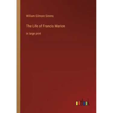 The Life of Francis Marion: in large print