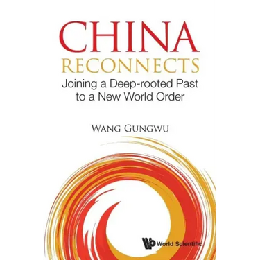 China Reconnects: Joining a Deep-Rooted Past to a New World Order